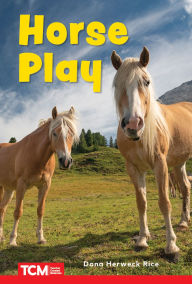 Title: Horse Play: Level 1: Book 26, Author: Dona Herweck Rice
