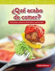 Title: ¿Qué acabo de comer?: Fracciones, números decimales y porcentajes, Author: Aubrie Nielsen