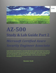 Title: AZ-500 Study & Lab Guide Part 2: Microsoft Certified Azure Security Engineer Associate, Author: Harinder Kohli