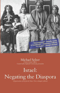 Title: Israel: Negating the Diaspora: Aryanization of the Jewish State: A Polemic. New, enlarged, edition, Author: Michael Selzer