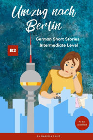 Title: Umzug nach Berlin: Graded Reader Intermediate German B2, Author: Daniela Fries