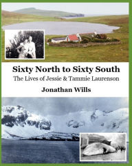 Title: Sixty North to Sixty South: The Lives of Jessie and Tammie Laurenson, Author: Jonathan Wills