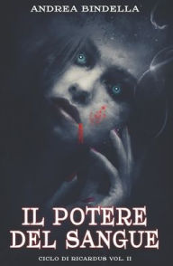 Title: Il Potere del Sangue, Author: Andrea Bindella