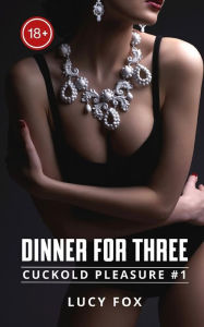 Title: Dinner for three: Fulfilling my forbidden fantasy by being with two men at the same time, Author: Lucy Fox