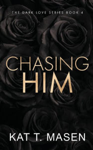 Title: Chasing Him - Special Edition, Author: Kat T Masen