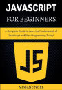 JavaScript for Beginners: A Complete Guide to Learn the Fundamentals of JavaScript and Start Programming Today!