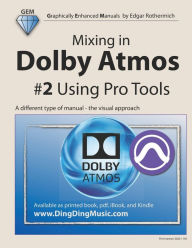 Title: Mixing in Dolby Atmos - #2 Using Pro Tools: A different type of manual - the visual approach, Author: Edgar Rothermich