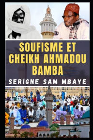 Title: Le Soufisme et Cheikh Ahmadou Bamba Khadimou Rassoul: Serigne Sam Mbaye, Author: Cheikh Ahmadou Bamba Mbacké