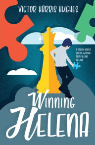 Title: Winning Helena: A Story About Chess, Autism, and Falling in Love, Author: Victor Harris Hughes