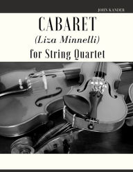 Title: Cabaret (Liza Minnelli) for String Quartet, Author: John Kander