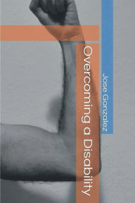 Title: Overcoming a Disability, Author: Jose Gonzalez