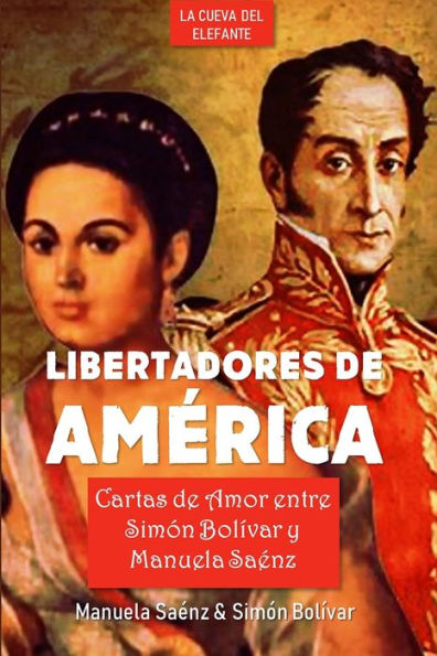 Libertadores De América: Cartas De Amor Entre Simón Bolívar Y Manuela ...