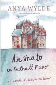 Title: Asesinato en Rudhall Manor: Una novela de misterio con humor, Author: Anya Wylde