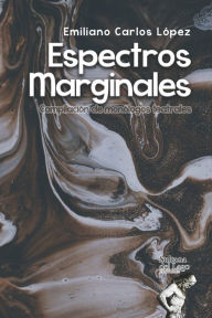 Title: Espectros Marginales: Compilación de monólogos teatrales, Author: Emiliano Carlos López