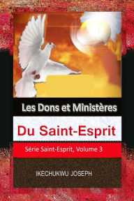 Title: Les Dons et Ministères Du Saint-Esprit, Author: Ikechukwu Joseph