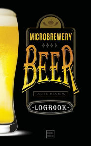 Title: Microbrewery Beer - Taste Review - Logbook, Author: Teecee Publishing