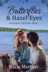 Title: Butterflies and Hazel Eyes: A Lake Superior Romance, Author: Katie Mettner