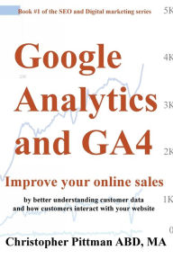 Title: Google Analytics and GA4: Improve your online sales by better understanding customer data and how customers interact with your website, Author: Christopher Pittman
