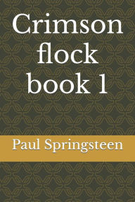 Title: Crimson flock book 1, Author: Paul Lee Springsteen