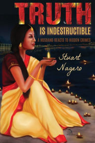 Title: Truth Is Indestructible: A Husband Reacts to Hidden Crimes, Author: Stuart Nagero