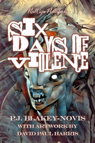 Title: Six Days of Violence, Author: P.J. Blakey-Novis