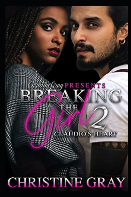 Breaking The Girl 2 Claudios Heart By Christine Gray Paperback Barnes And Noble® 1291