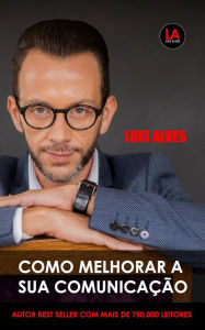 Title: Como Melhorar A Sua Comunicação, Author: LUIS ALVES