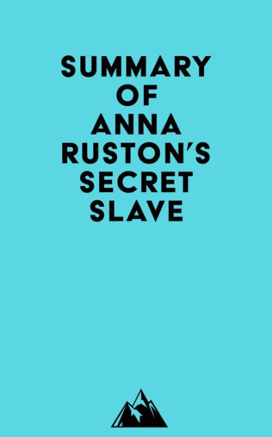 Summary Of Anna Ruston's Secret Slave By Everest Media | EBook | Barnes ...