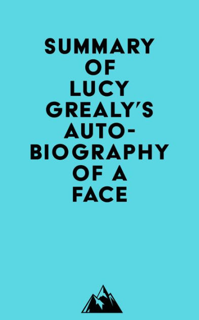 Summary Of Lucy Grealy's Autobiography Of A Face By Everest Media ...