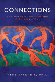 Title: Connections: The Power of Connecting with Strangers, Author: Ph.D. Irene Sardanis
