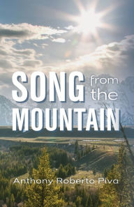 Title: Song from the Mountain, Author: Anthony Roberto Piva