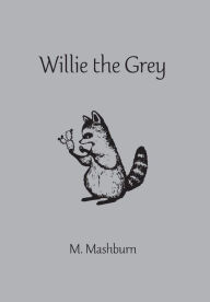 Title: Willie the Grey, Author: M Mashburn