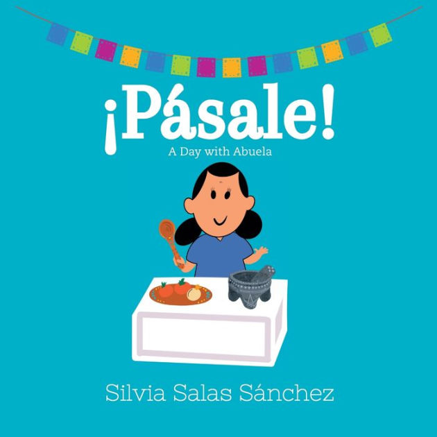 Pásale!: A Day with Abuela by Silvia Salas Sánchez, Mario S. Sánchez,  Jezreel Sánchez, Paperback Barnes  Noble®