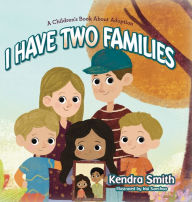 Title: I have Two Families: A Children's Book About Adoption, Author: Kendra Smith