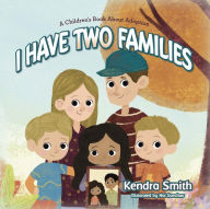 Title: I have Two Families: A Children's Book About Adoption, Author: Kendra Smith