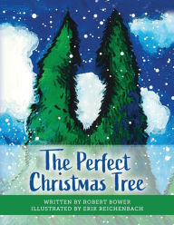 Title: The Perfect Christmas Tree, Author: Robert Bower