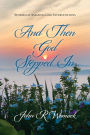 And Then God Stepped In: Stories of Amazing God Interventions