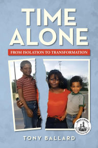Title: Time Alone: From Isolation To Transformation, Author: Tony Ballard