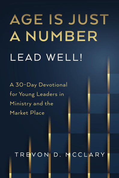 Age is Just a Number - Lead Well!: A 30-Day Devotional for Young Leaders in Ministry & the Market Place