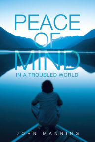 Title: Peace of Mind Ln a Troubled World, Author: John Manning