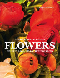Title: Flowers: Beautiful Blooms for Home Gardens, Author: Rosie Maisonave