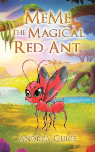 Title: MeMe the Magical Red Ant, Author: Andrea Guice