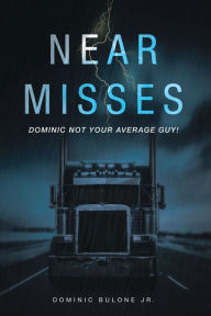 Title: Near Misses: Dominic Not Your Average Guy!, Author: Dominic Bulone Jr.