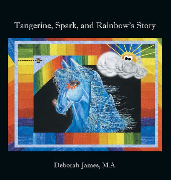 Tangerine, Spark, and Rainbow's Story by Deborah James M a, Hardcover