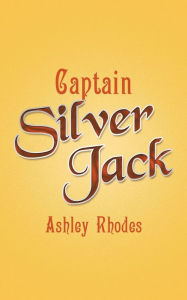 Title: Captain Silver Jack, Author: Ashley Rhodes