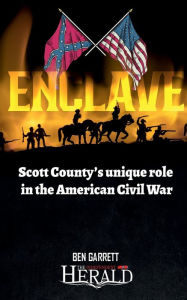 Title: Enclave: Scott County's Unique Role in the Civil War:, Author: Ben Garrett