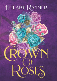 Title: Crown of Roses, Author: Hillary Raymer