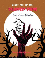Title: Would you rather, Halloween Theme: Inspired by a wild toddler, Author: Beatriz Montano