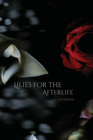 Title: Lilies for the Afterlife, Author: S. C. Patterson