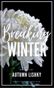 Title: Breaking Winter, Author: Autumn Lishky